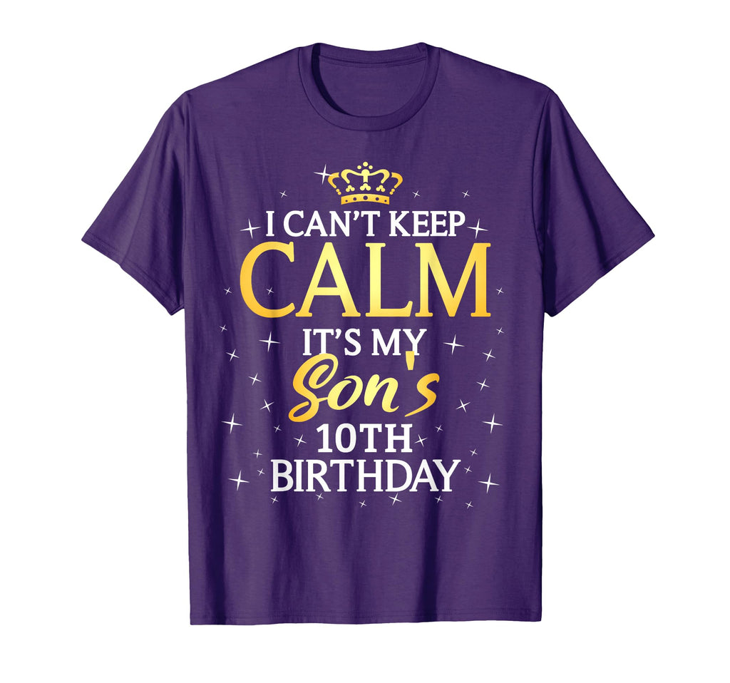 I Cant Keep Calm Its My Son 10Th T-Shirt - Fun Novelty Design Men Women - T-Shirt, Sweatshirt, Hoodie