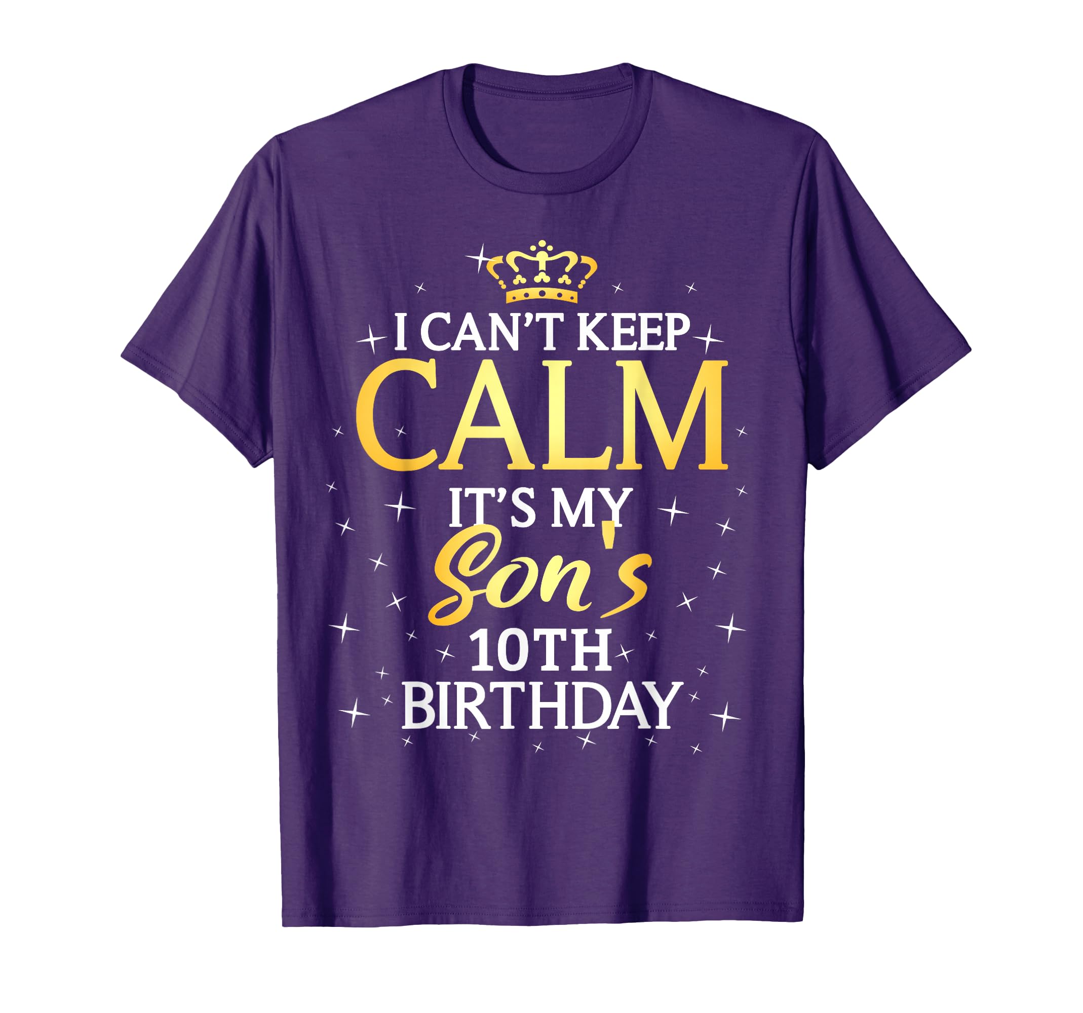 I Cant Keep Calm Its My Son 10Th T-Shirt - Fun Novelty Design Men Women - T-Shirt, Sweatshirt, Hoodie