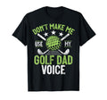 Dont Make Me Use My Golf Dad Voice T-Shirt - Streetwear Style for Adults - T-Shirt, Sweatshirt, Hoodie
