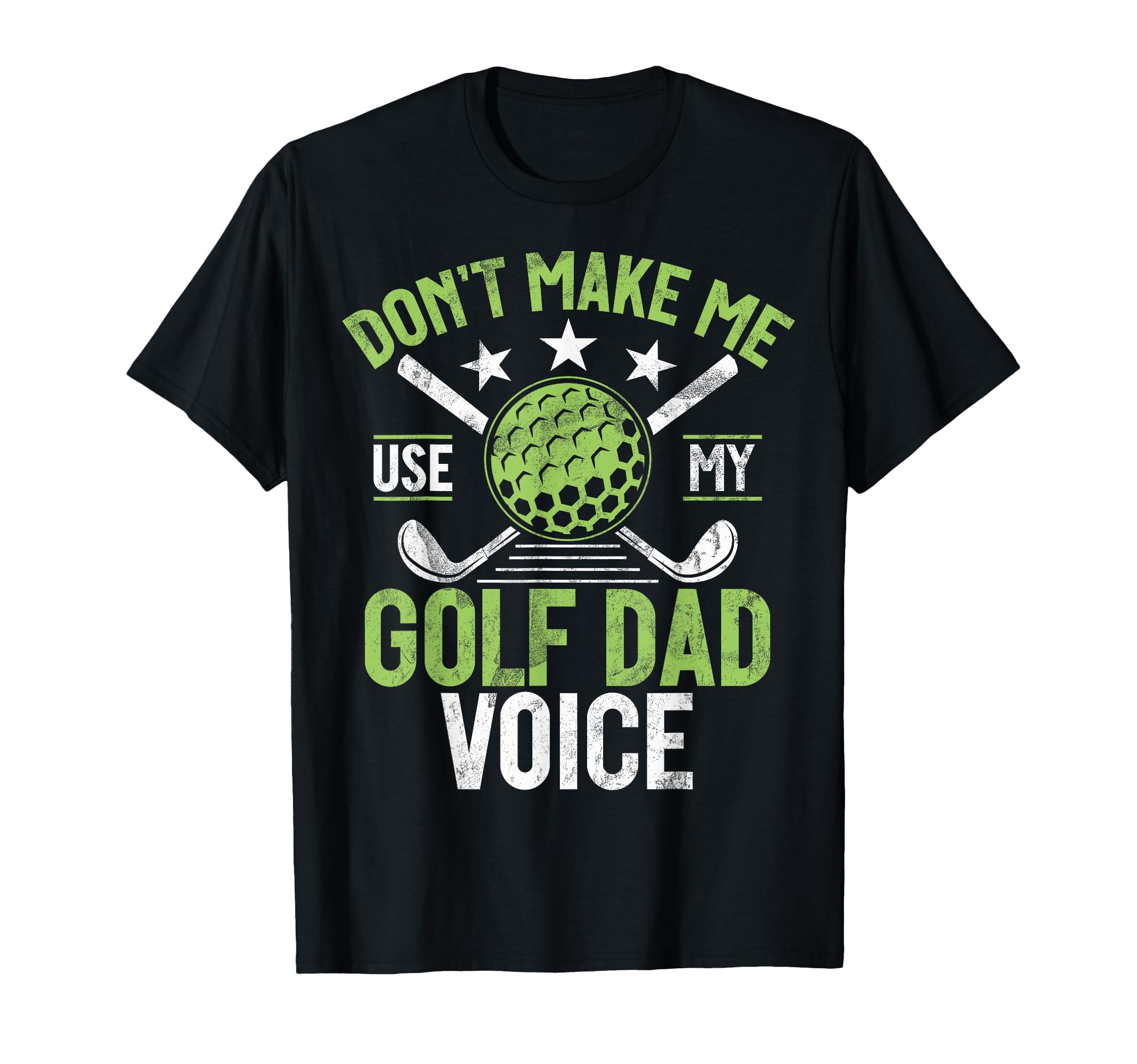 Dont Make Me Use My Golf Dad Voice T-Shirt - Streetwear Style for Adults - T-Shirt, Sweatshirt, Hoodie