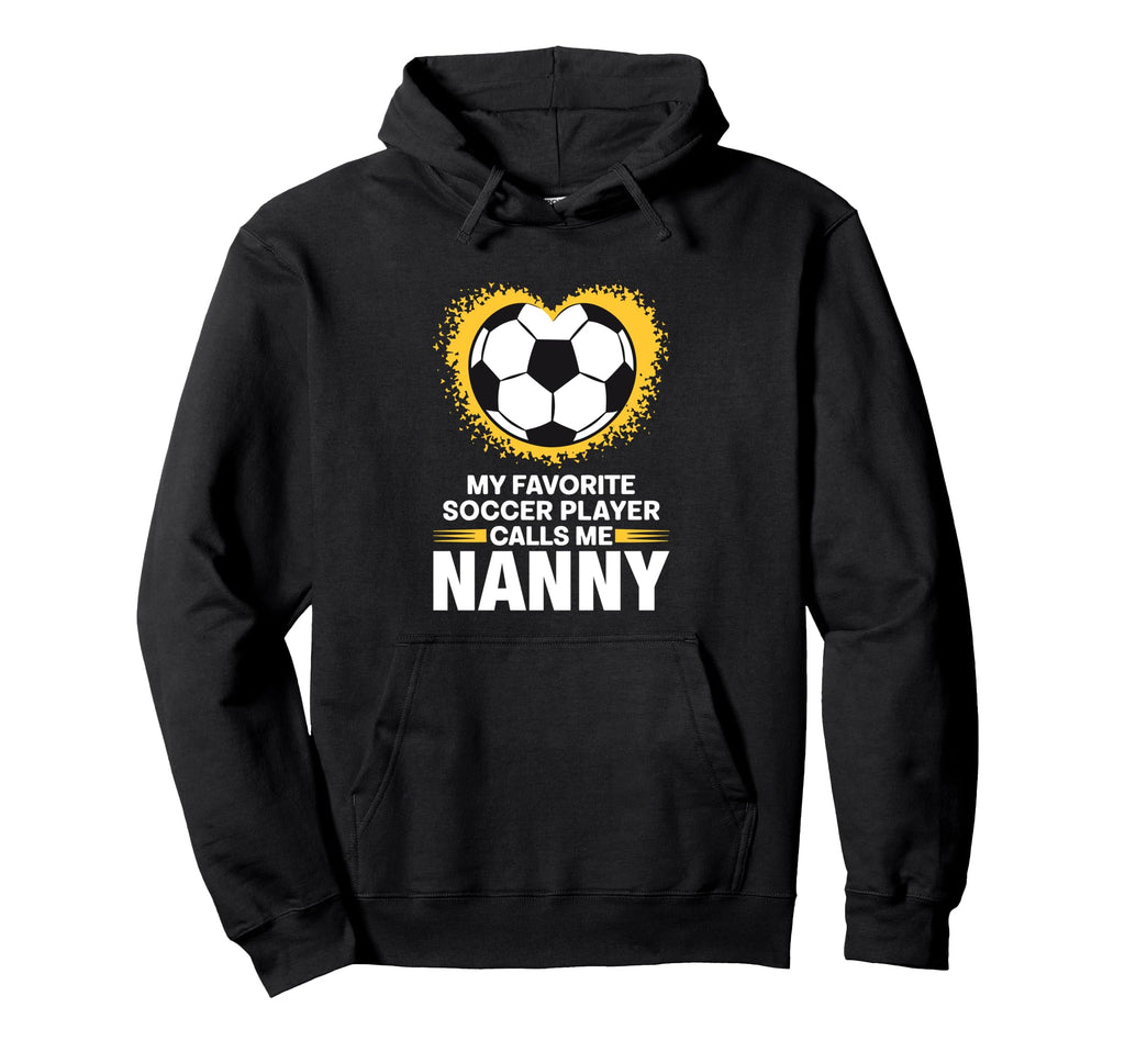 My Favorite Soccer Player Calls Me Nanny Hoodie - Unique Graphic for Adults - T-Shirt, Sweatshirt, Hoodie