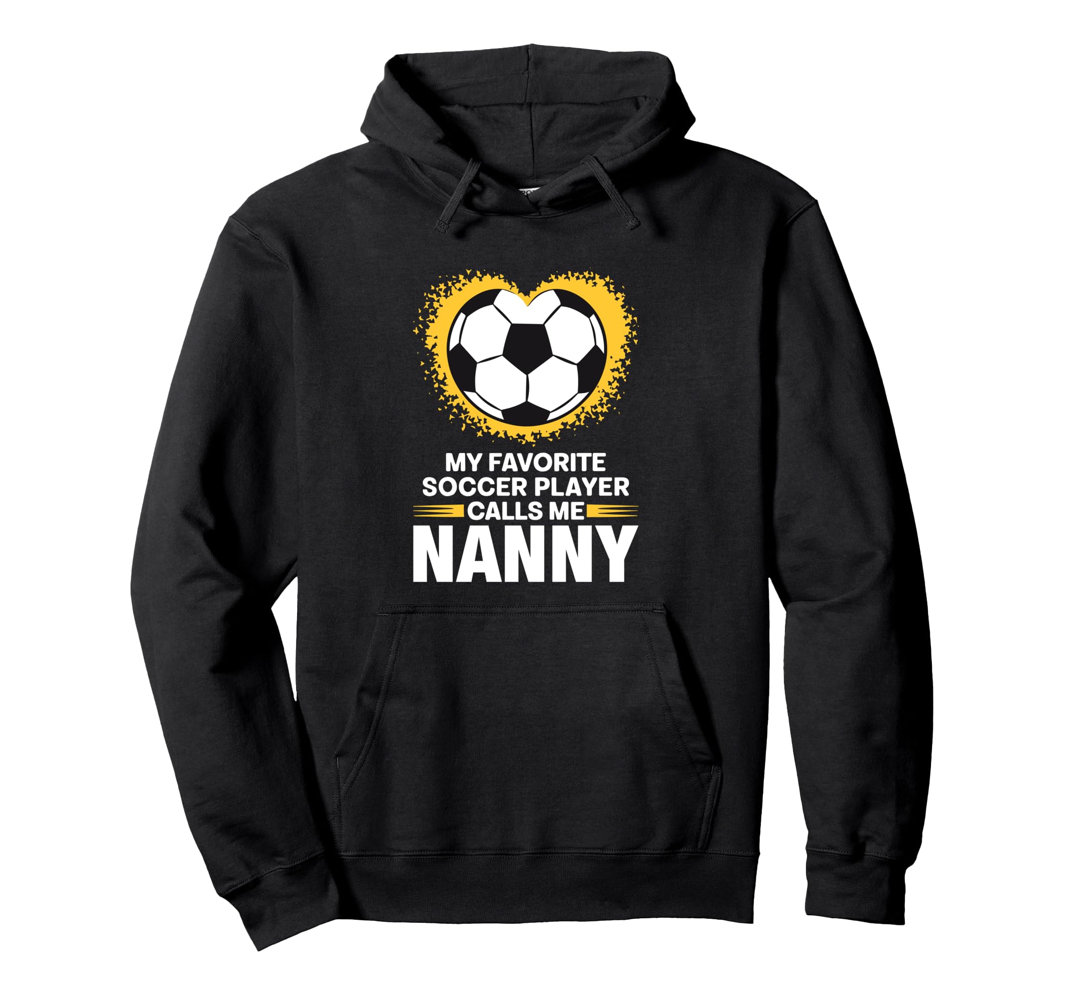 My Favorite Soccer Player Calls Me Nanny Hoodie - Unique Graphic for Adults - T-Shirt, Sweatshirt, Hoodie