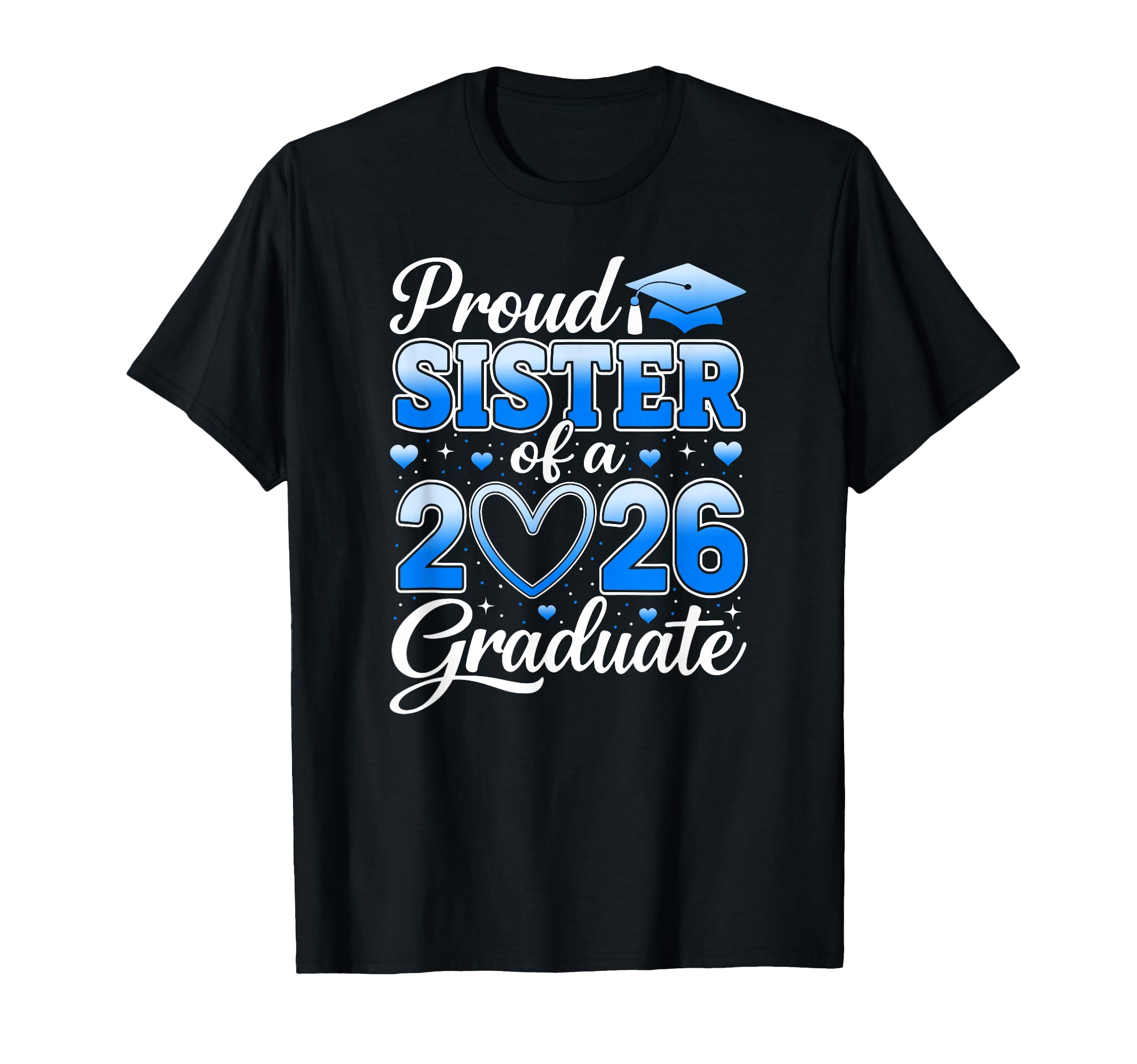Proud Sister Class 2026 Graduate T-Shirt - Custom Art Print for Adults - T-Shirt, Sweatshirt, Hoodie
