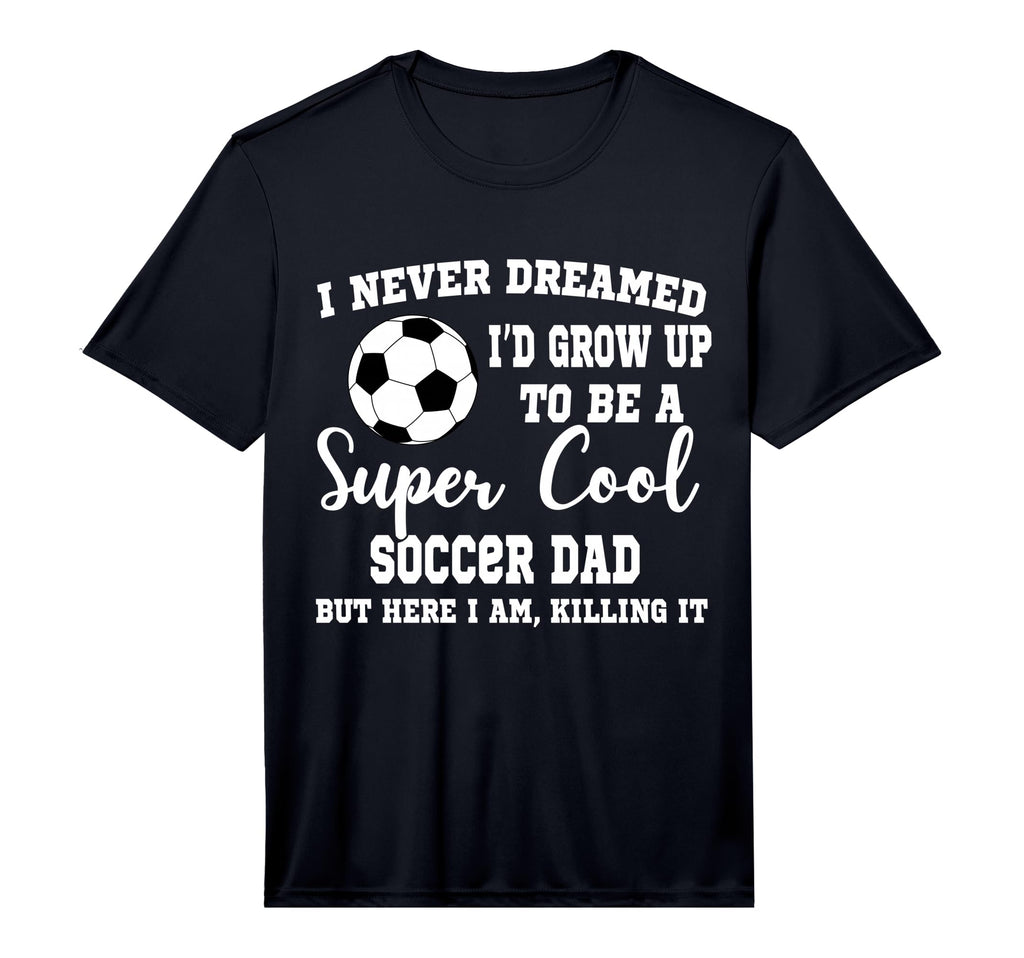 Mens I Never Dreamed To Be Soccer Dad T-Shirt - Trendy Graphic Unisex - T-Shirt, Sweatshirt, Hoodie