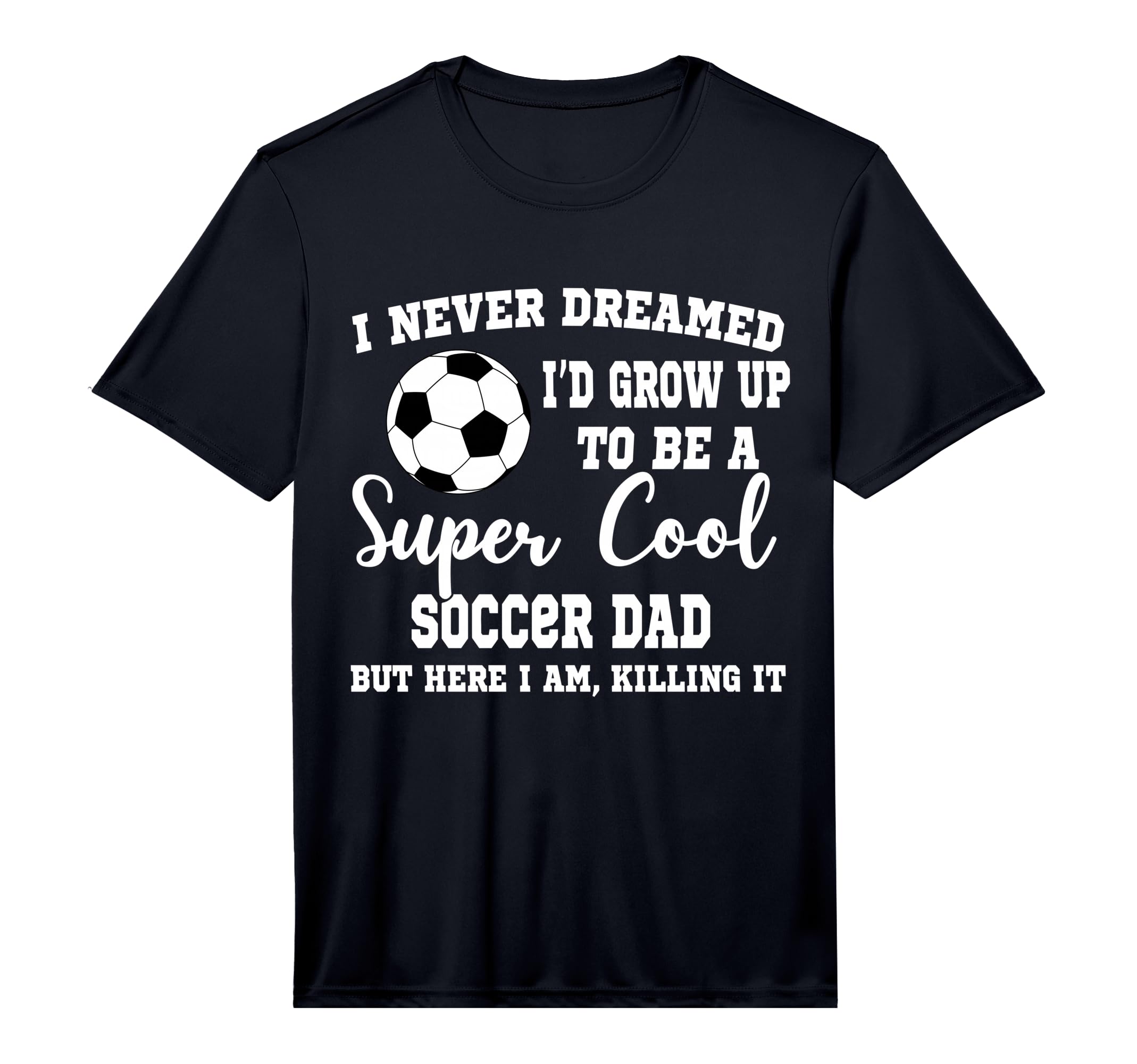 Mens I Never Dreamed To Be Soccer Dad T-Shirt - Trendy Graphic Unisex - T-Shirt, Sweatshirt, Hoodie