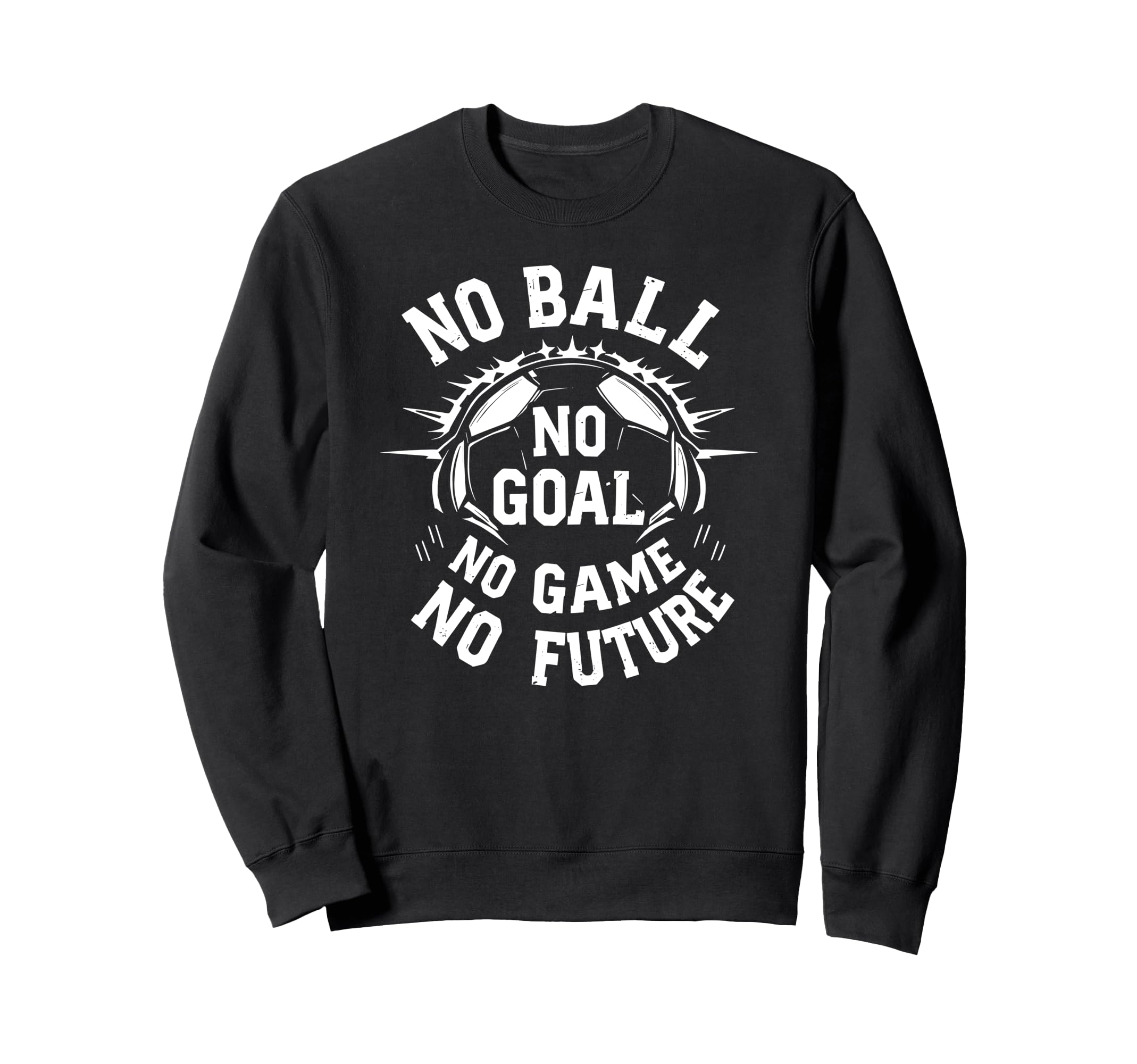 No Ball No Goal No Game No Sweatshirt - Casual Everyday Wear for Adults - T-Shirt, Sweatshirt, Hoodie