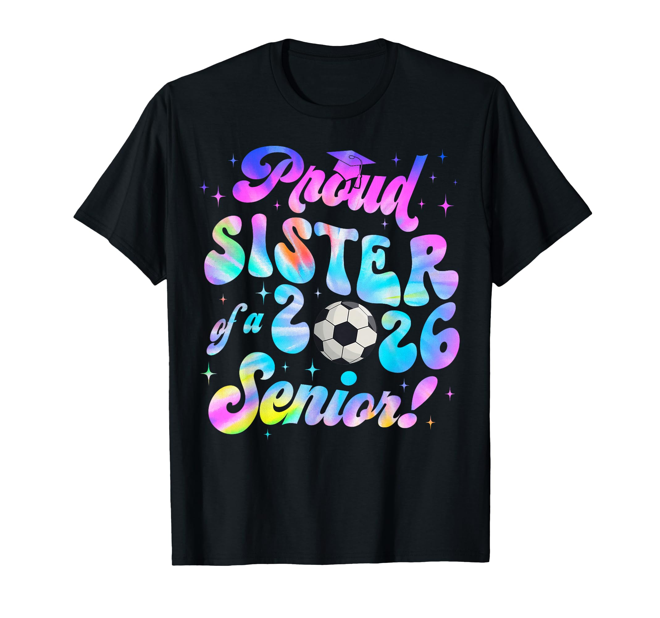 Proud Sister 2026 Senior Soccer Graduate T-Shirt - Graphic Print Unisex - T-Shirt, Sweatshirt, Hoodie