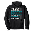 Funny Soccer Designs Its Okay If You Dont Hoodie - Minimalist Print Unisex - T-Shirt, Sweatshirt, Hoodie