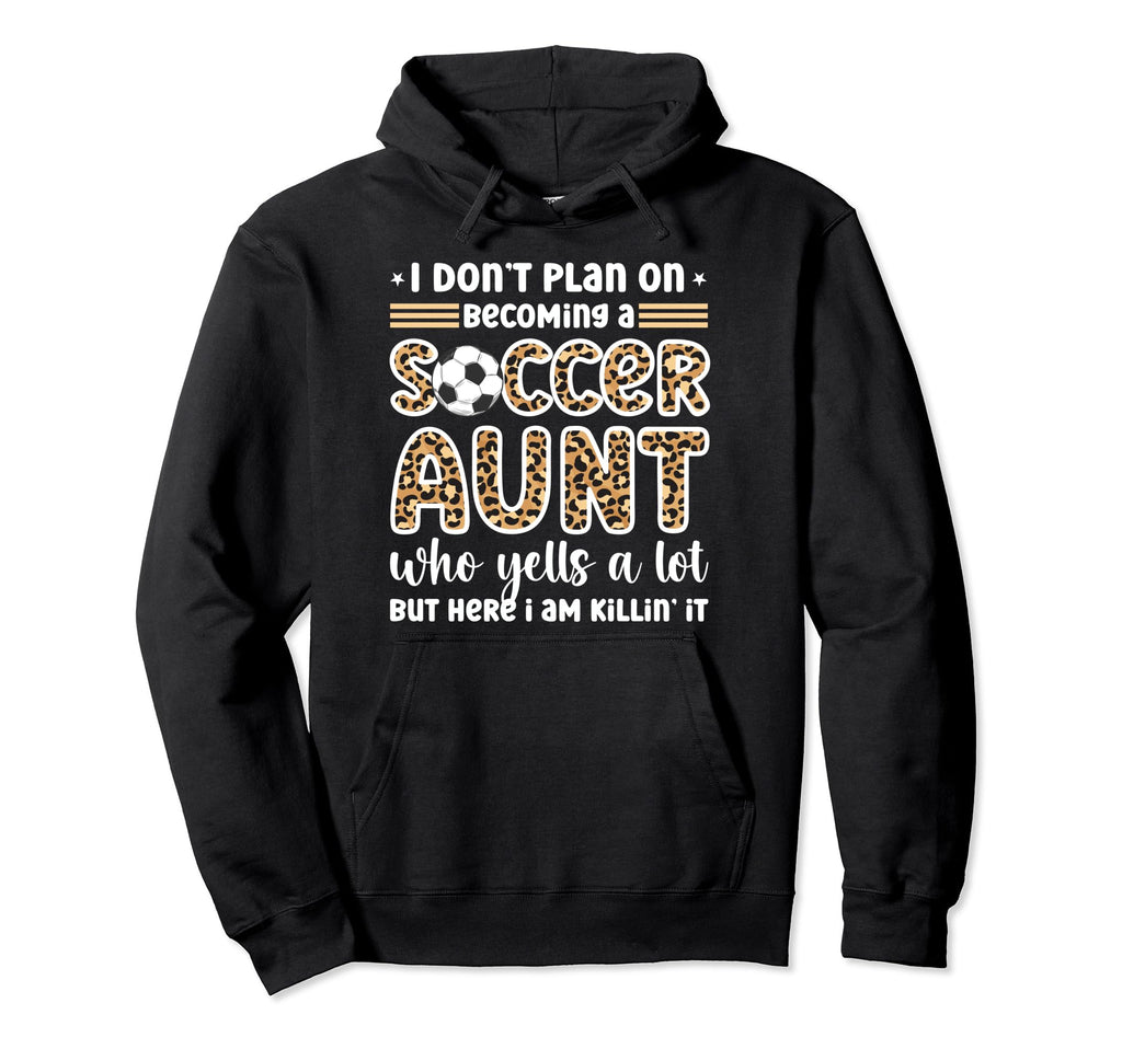 Becoming Soccer Aunt Soccer Player Aunt Hoodie - Unique Graphic Unisex - T-Shirt, Sweatshirt, Hoodie