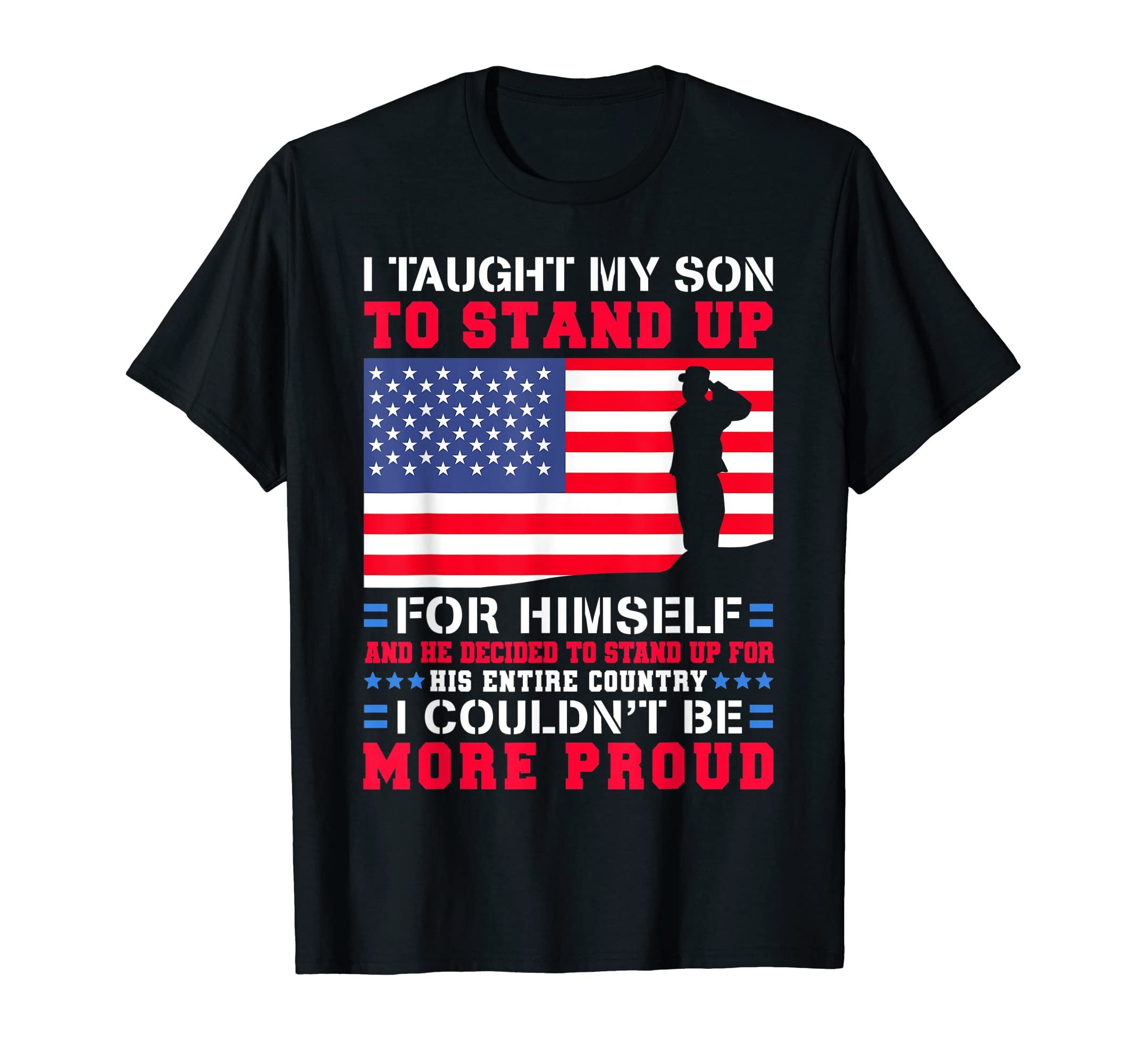 I Taught My Son To Stand Up T-Shirt - Casual Everyday Wear Men Women - T-Shirt, Sweatshirt, Hoodie