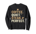 Dad Coffee Quiet Steak Father Funny Sweatshirt - Graphic Print Men Women - T-Shirt, Sweatshirt, Hoodie