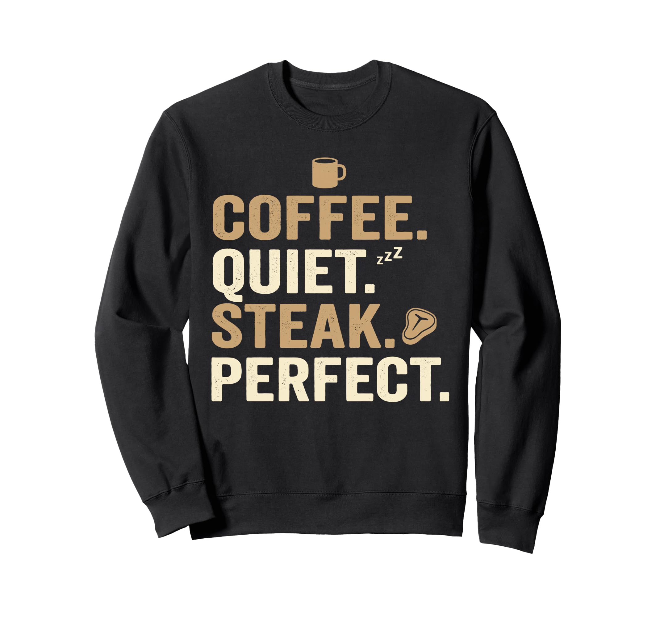 Dad Coffee Quiet Steak Father Funny Sweatshirt - Graphic Print Men Women - T-Shirt, Sweatshirt, Hoodie