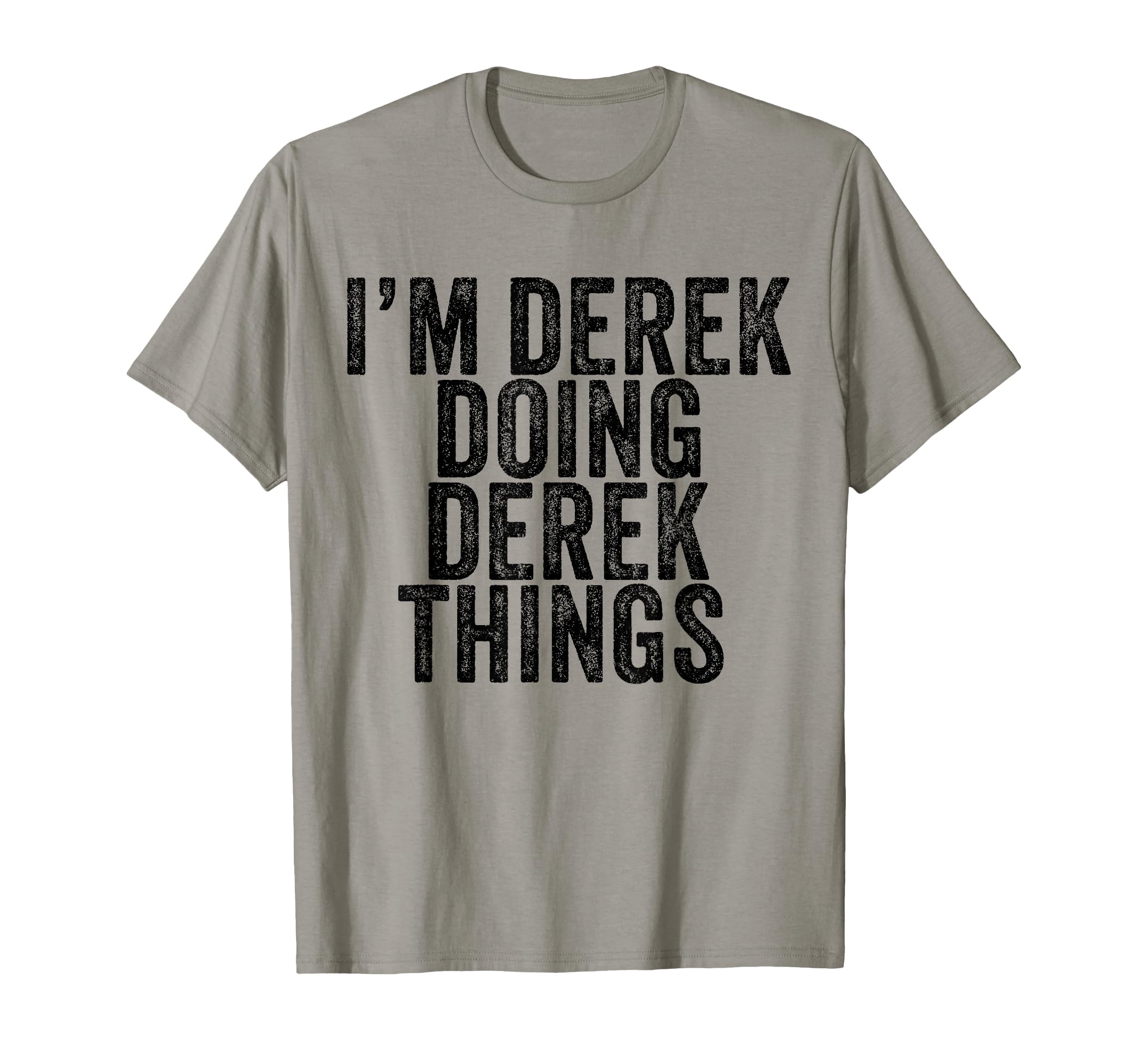 Im Derek Doing Derek Things Funny T-Shirt - Streetwear Style Men Women - T-Shirt, Sweatshirt, Hoodie