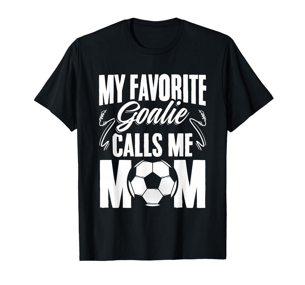 My Favorite Goalie Calls Me Mom Soccer T-Shirt - Trendy Graphic for Adults - T-Shirt, Sweatshirt, Hoodie