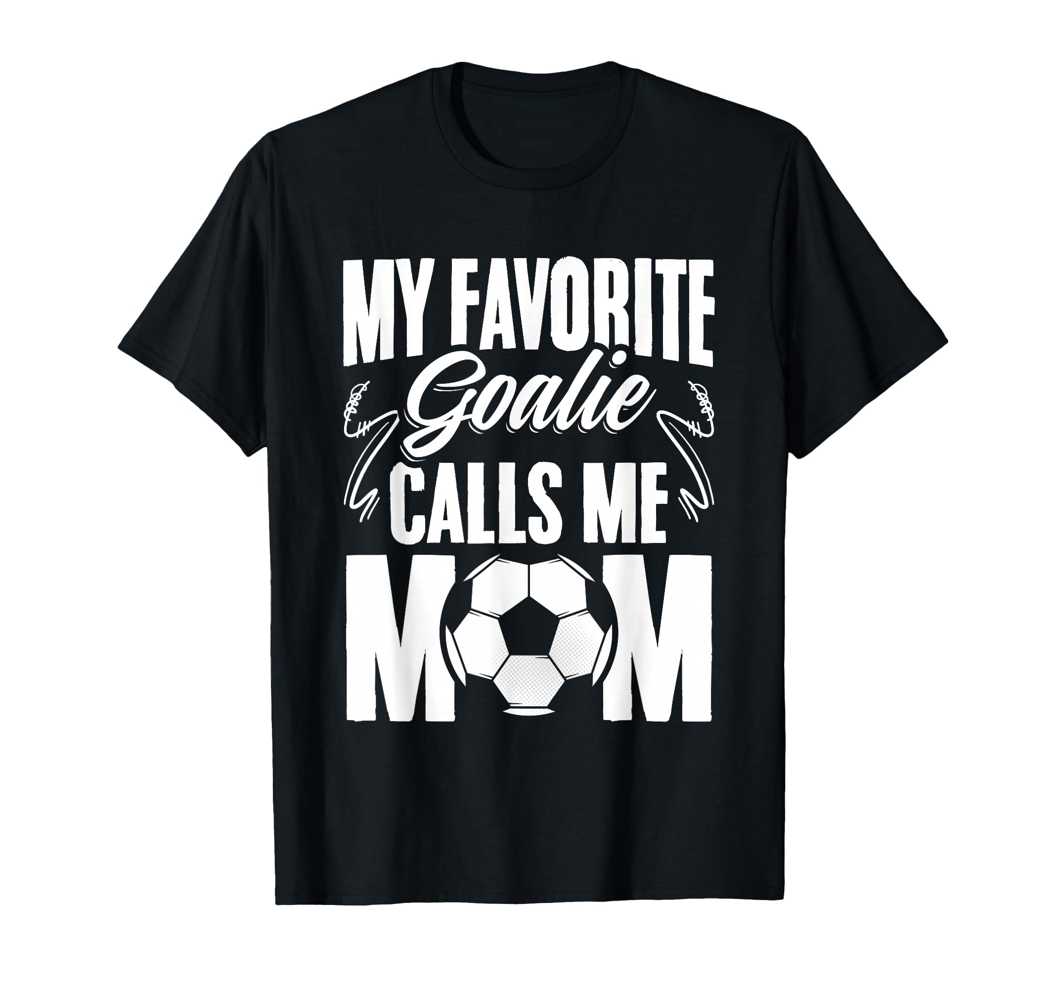 My Favorite Goalie Calls Me Mom Soccer T-Shirt - Trendy Graphic for Adults - T-Shirt, Sweatshirt, Hoodie