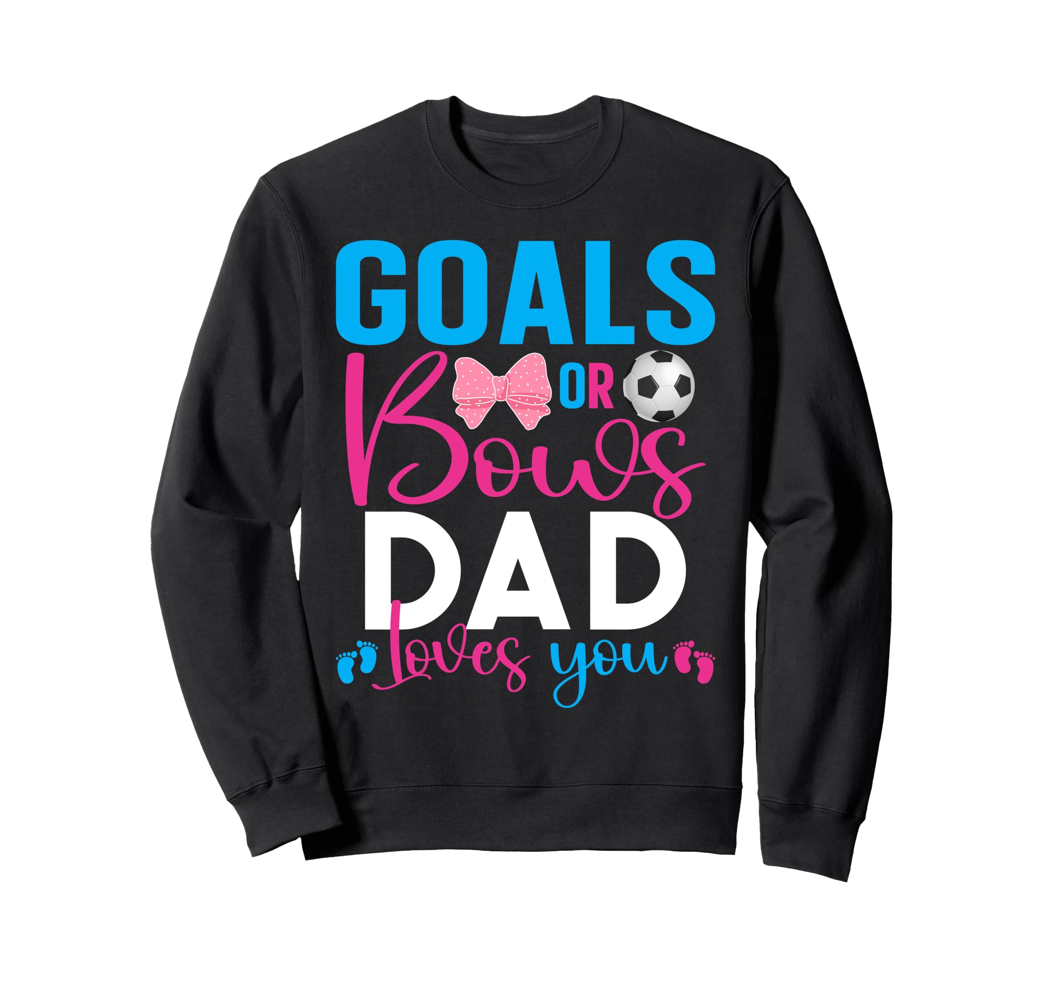Goals Or Bows Dad Loves You Gender Sweatshirt - Graphic Print for Adults - T-Shirt, Sweatshirt, Hoodie