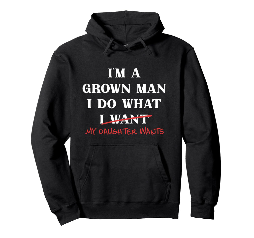 Im Grown I Do What My Daughter Hoodie - Casual Everyday Wear for Adults - T-Shirt, Sweatshirt, Hoodie
