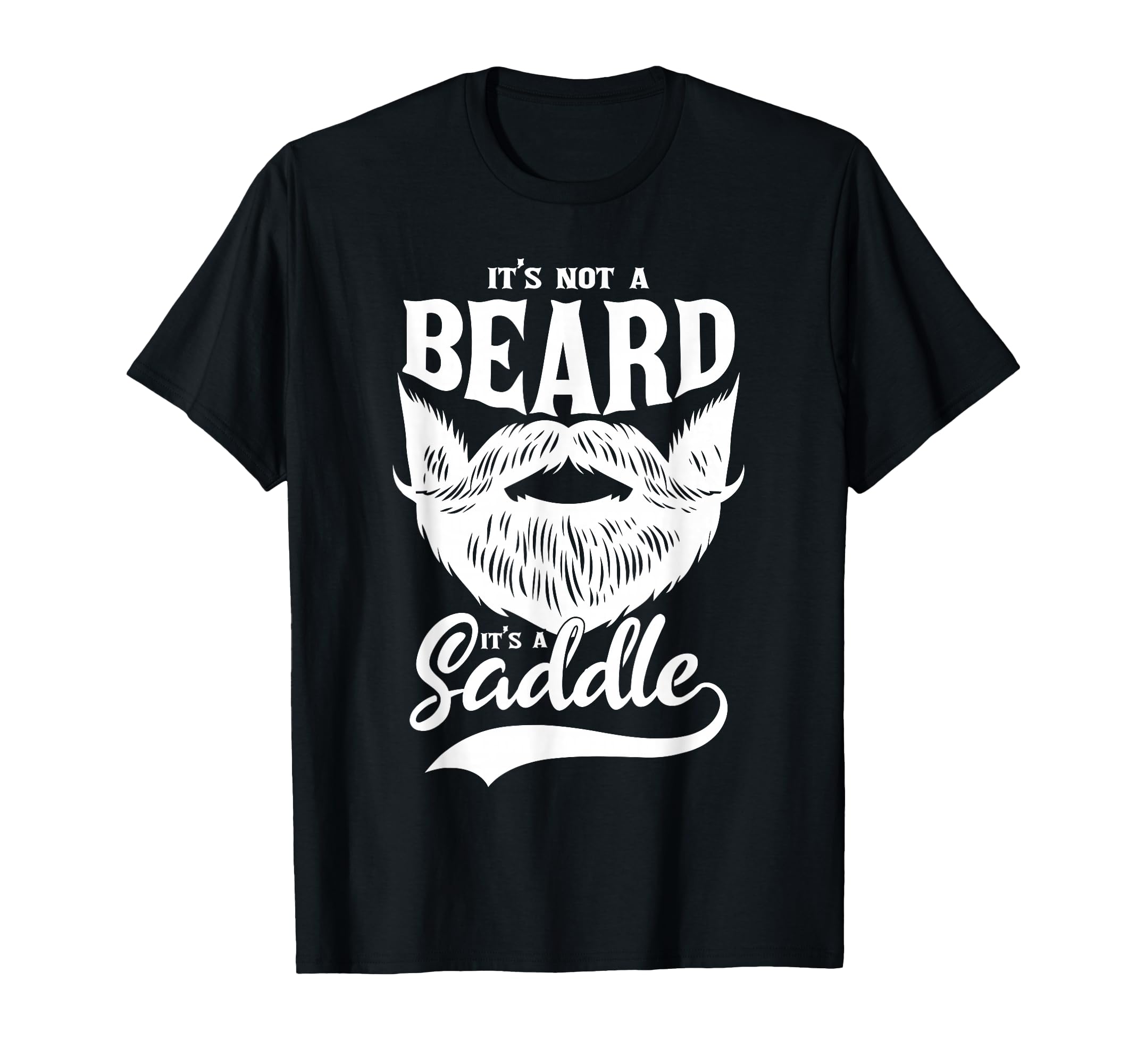 Mens It Is Not Beard It Is Saddle T-Shirt - Unique Graphic Unisex - T-Shirt, Sweatshirt, Hoodie