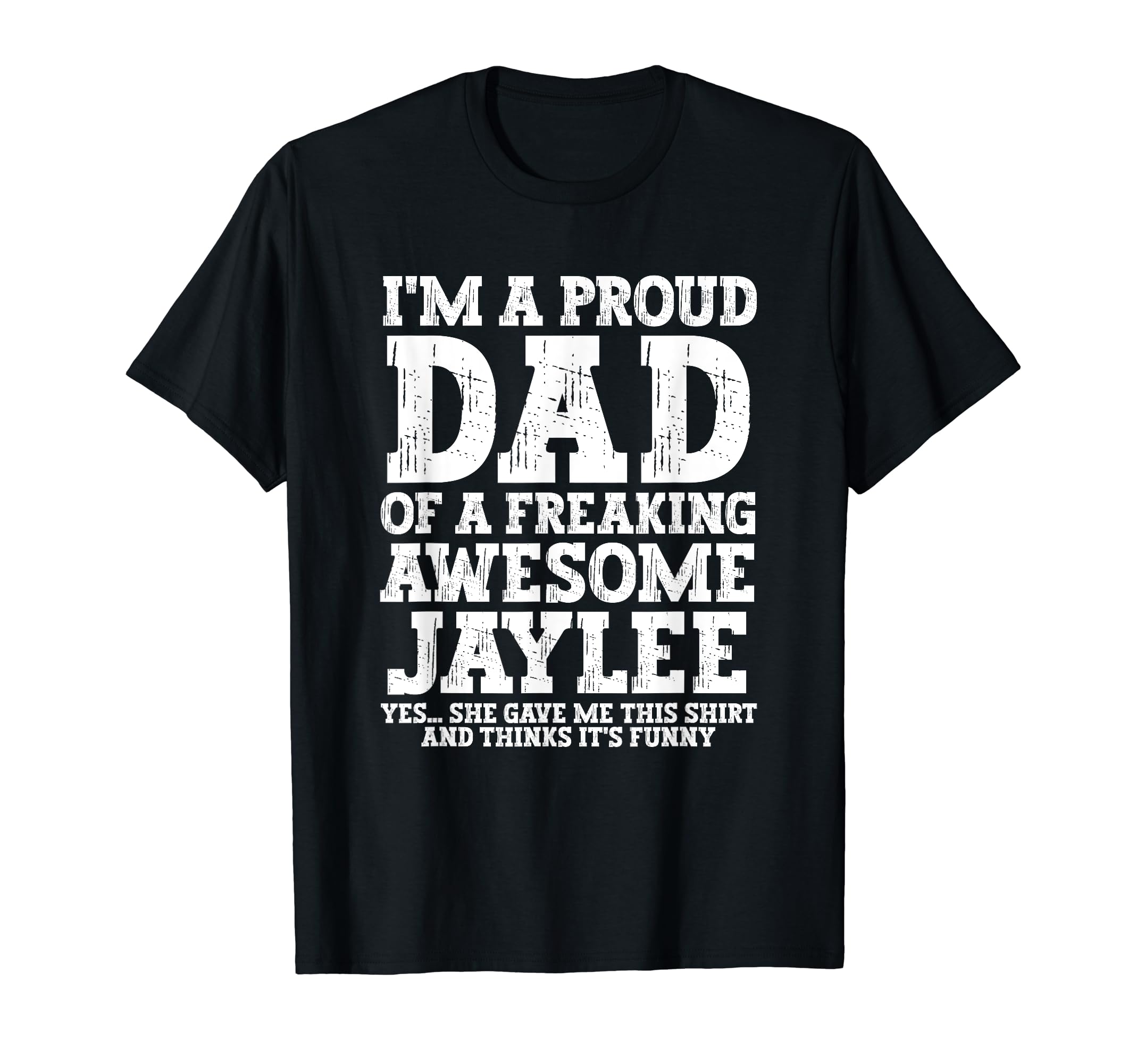 Dad Jaylee Personalized Name Funny T-Shirt - Custom Art Print Men Women - T-Shirt, Sweatshirt, Hoodie