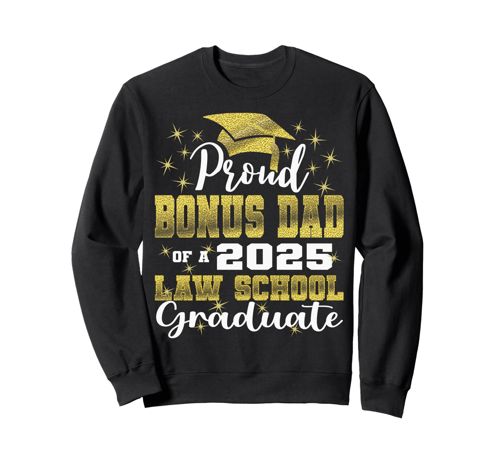 Proud Bonus Dad 2025 Class Law Sweatshirt - Trendy Graphic Men Women - T-Shirt, Sweatshirt, Hoodie