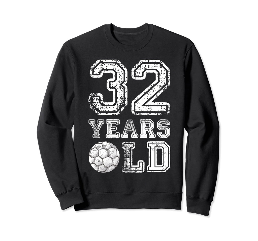 32 Years Old Soccer Sports Sweatshirt - Aesthetic Graphic Men Women - T-Shirt, Sweatshirt, Hoodie