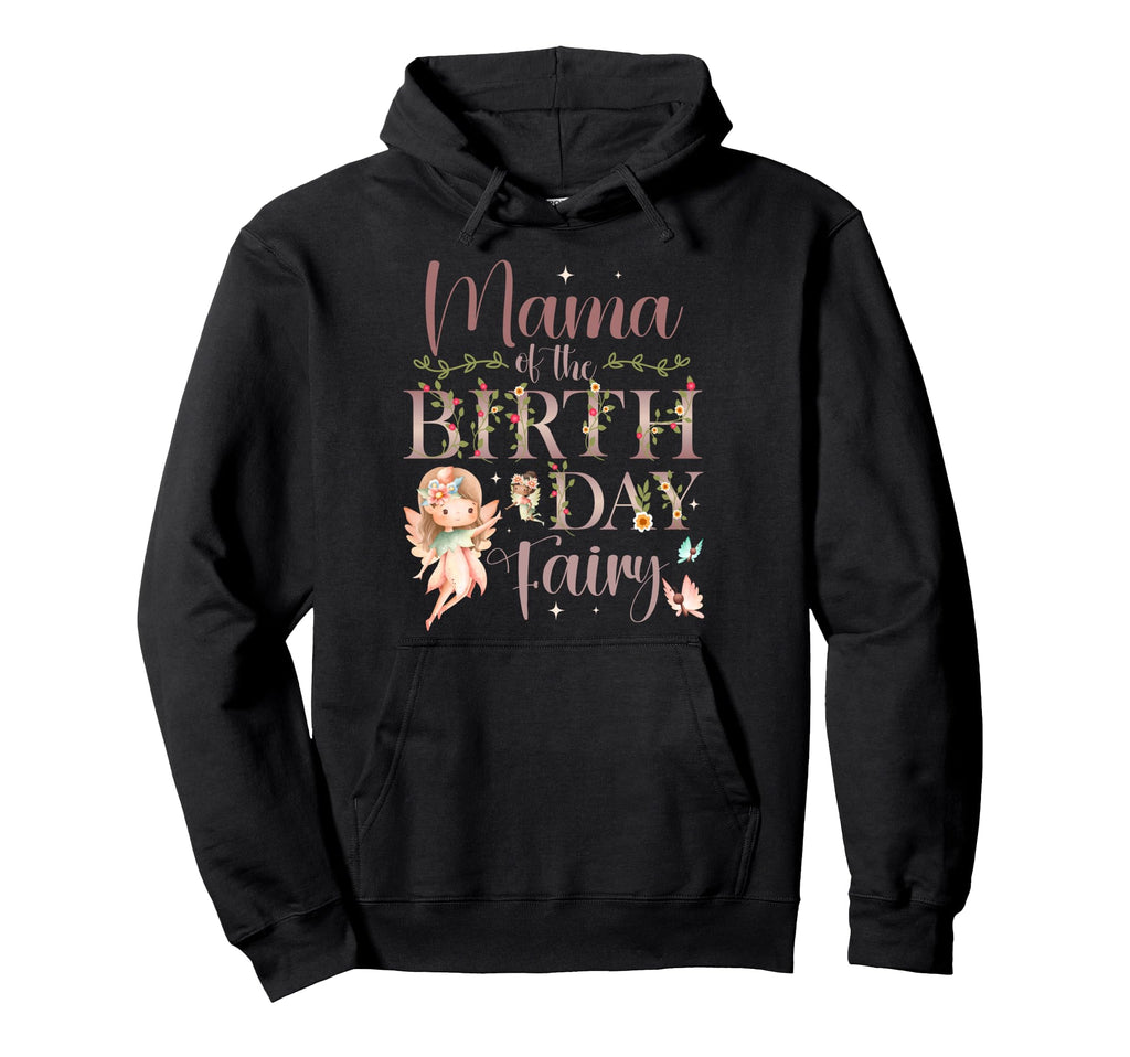 Mama Birthday Fairy First Birthday Hoodie - Fun Novelty Design Men Women - T-Shirt, Sweatshirt, Hoodie