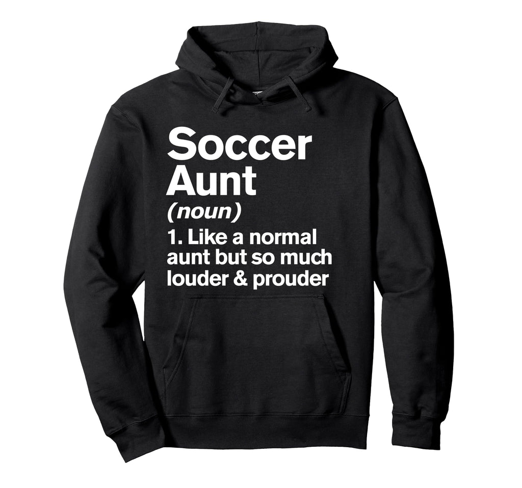 Soccer Aunt Louder And Prouder Funny Hoodie - Graphic Print Unisex - T-Shirt, Sweatshirt, Hoodie