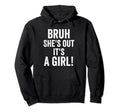 Funny Bruh Shes Out Its Mom Dad Mother Hoodie - Novelty Apparel Men Women - T-Shirt, Sweatshirt, Hoodie