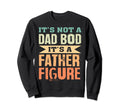 Its Not Dad Bod Its Father Figure Sweatshirt - Graphic Print Men Women - T-Shirt, Sweatshirt, Hoodie