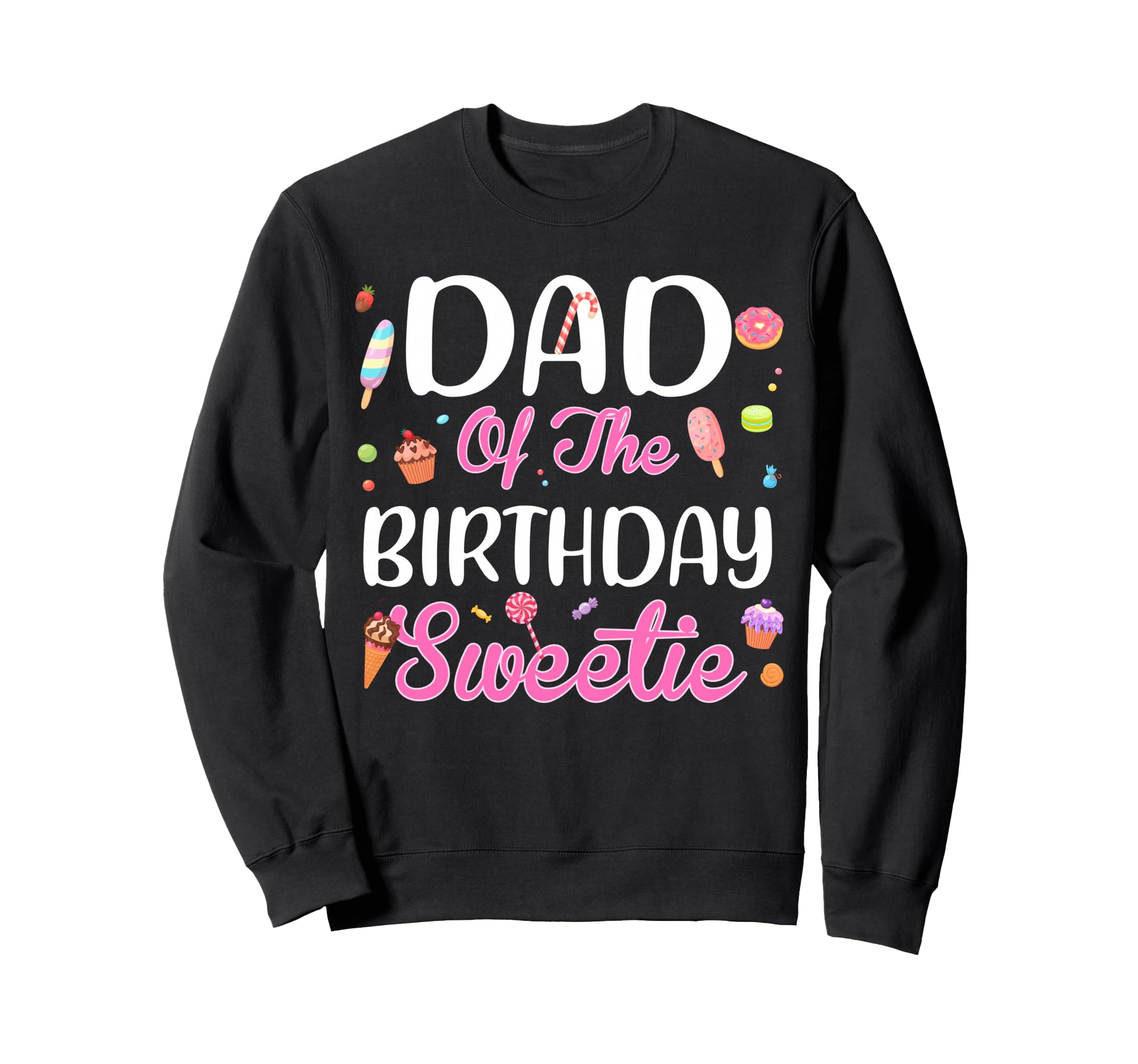 Dad Birthday Sweetie Ice Cream Sweatshirt - Streetwear Style Men Women - T-Shirt, Sweatshirt, Hoodie