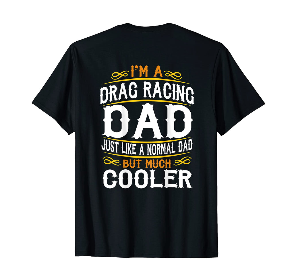 Drag Racing Dad Im Dad T Shirts F514 T-Shirt - Unique Graphic for Adults - T-Shirt, Sweatshirt, Hoodie