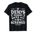If Denys Cant Fix It Were All Screwed T-Shirt - Custom Art Print Unisex - T-Shirt, Sweatshirt, Hoodie