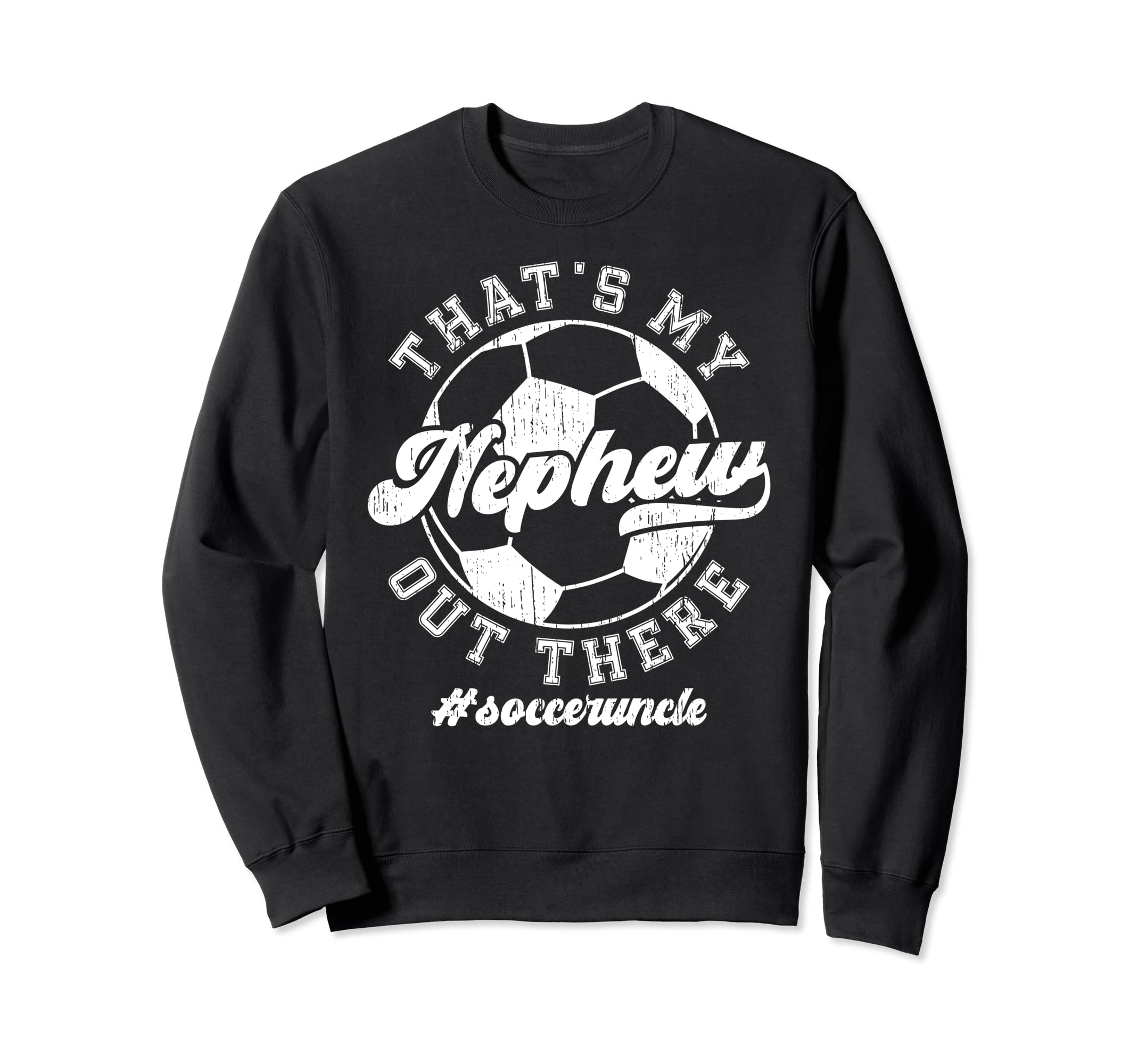 Thats My Nephew Soccer Uncle Sweatshirt - Fun Novelty Design for Adults - T-Shirt, Sweatshirt, Hoodie
