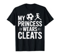 Soccer Dad My Princess Wears Cleats T-Shirt - Graphic Print Men Women - T-Shirt, Sweatshirt, Hoodie