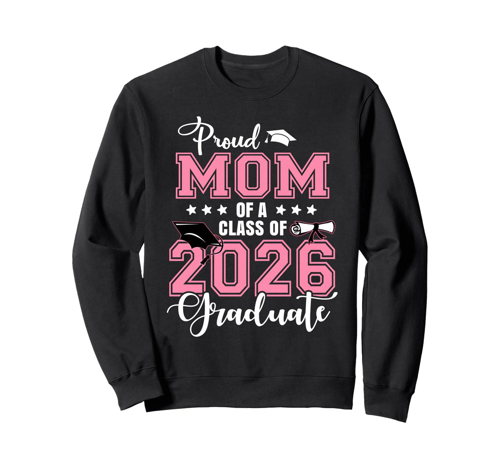 Proud Mom 2026 Graduate Graduation Sweatshirt - Fun Novelty Design Unisex - T-Shirt, Sweatshirt, Hoodie