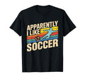 Apparently I Like Soccer Season Funny T-Shirt - Custom Art Print Unisex - T-Shirt, Sweatshirt, Hoodie