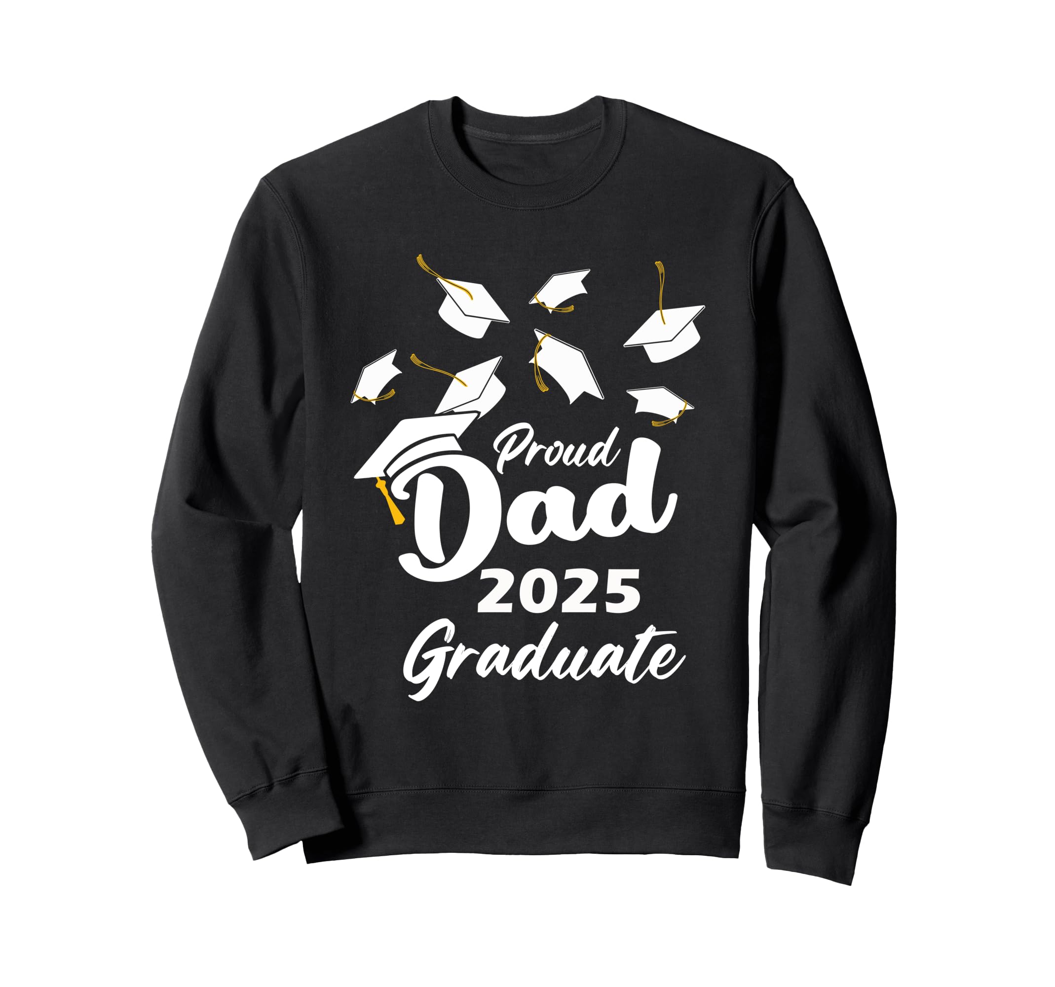 Proud Dad 2025 Graduate Senior Sweatshirt - Fun Novelty Design Men Women - T-Shirt, Sweatshirt, Hoodie