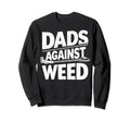 Dads Against Weed Funny Dad Gardening Sweatshirt - Novelty Apparel Unisex - T-Shirt, Sweatshirt, Hoodie