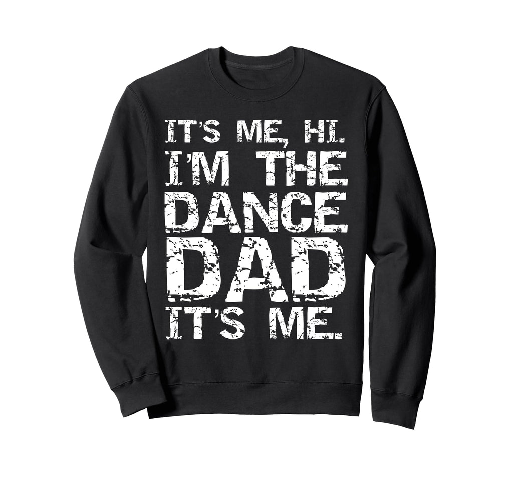 Funny Dance Fathers Its Me Hi Im Sweatshirt - Aesthetic Graphic Men Women - T-Shirt, Sweatshirt, Hoodie