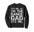 Funny Dance Fathers Its Me Hi Im Sweatshirt - Aesthetic Graphic Men Women - T-Shirt, Sweatshirt, Hoodie