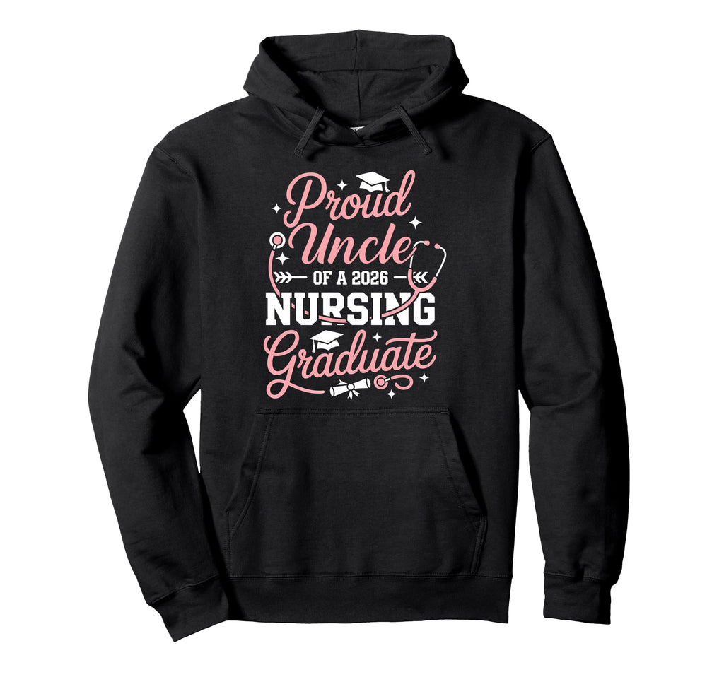 Proud Uncle 2026 Nursing Graduate Hoodie - Casual Everyday Wear Men Women - T-Shirt, Sweatshirt, Hoodie