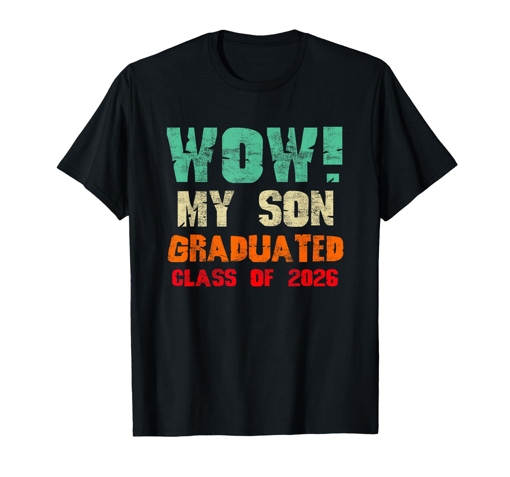 Wow My Son Graduated Class 2026 Funny T-Shirt - Novelty Apparel for Adults - T-Shirt, Sweatshirt, Hoodie