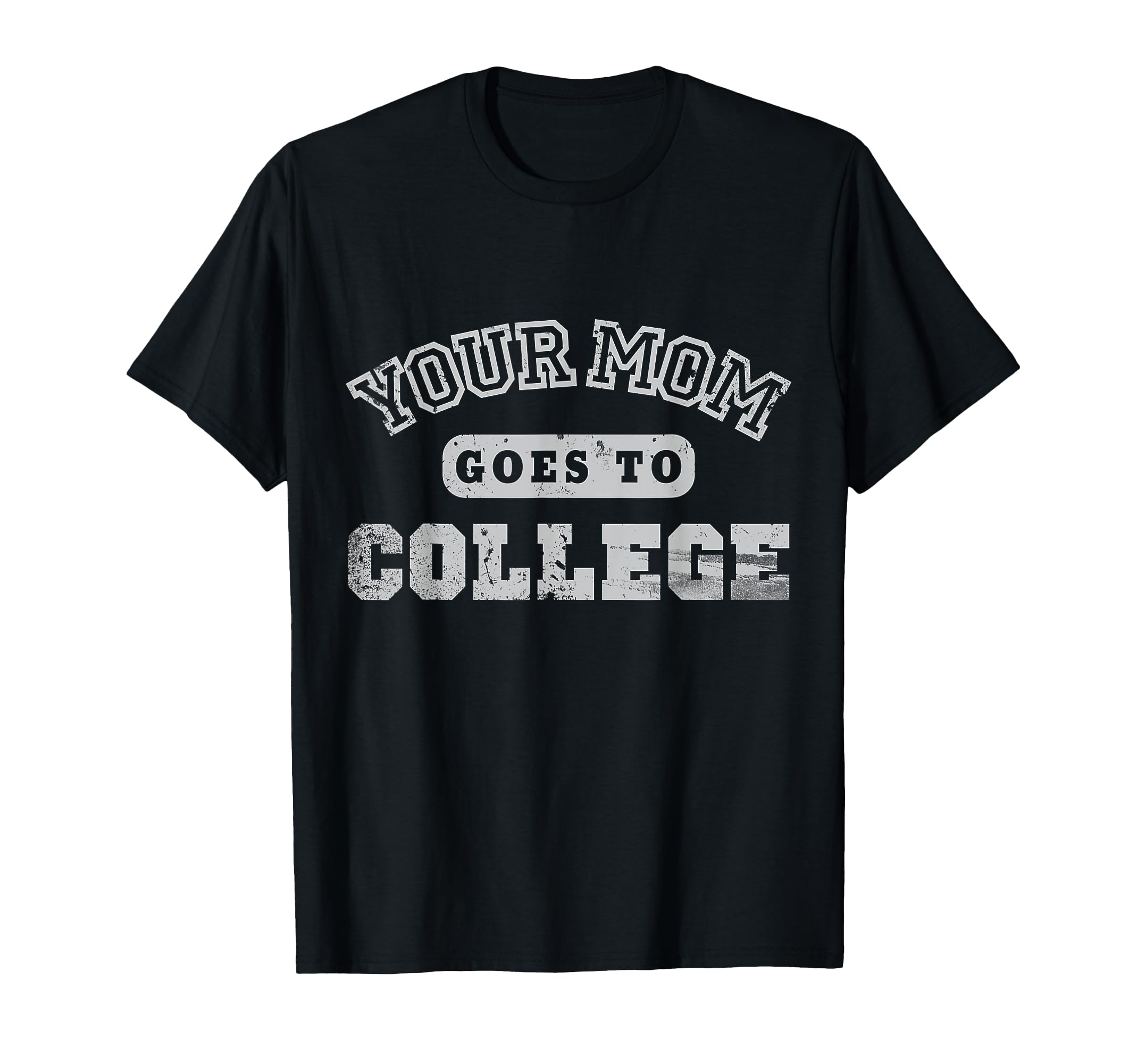 Your Mom Goes To College T-Shirt - Trendy Graphic for Adults - T-Shirt, Sweatshirt, Hoodie