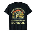 Born To Go Fishing Forced Go To T-Shirt - Casual Everyday Wear for Adults - T-Shirt, Sweatshirt, Hoodie