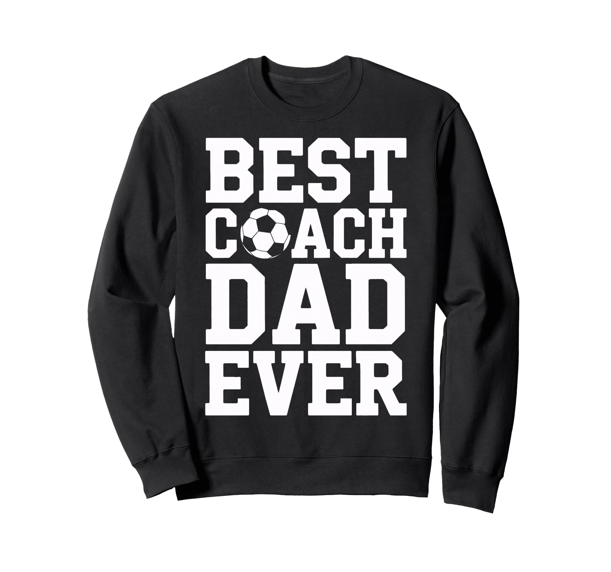 Proud Soccer Coach Best Coach Dad Ever Sweatshirt - Trendy Graphic Unisex - T-Shirt, Sweatshirt, Hoodie