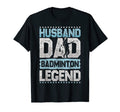 Shuttlecock Husband Dad Badminton Legend T-Shirt - Unique Graphic Unisex - T-Shirt, Sweatshirt, Hoodie