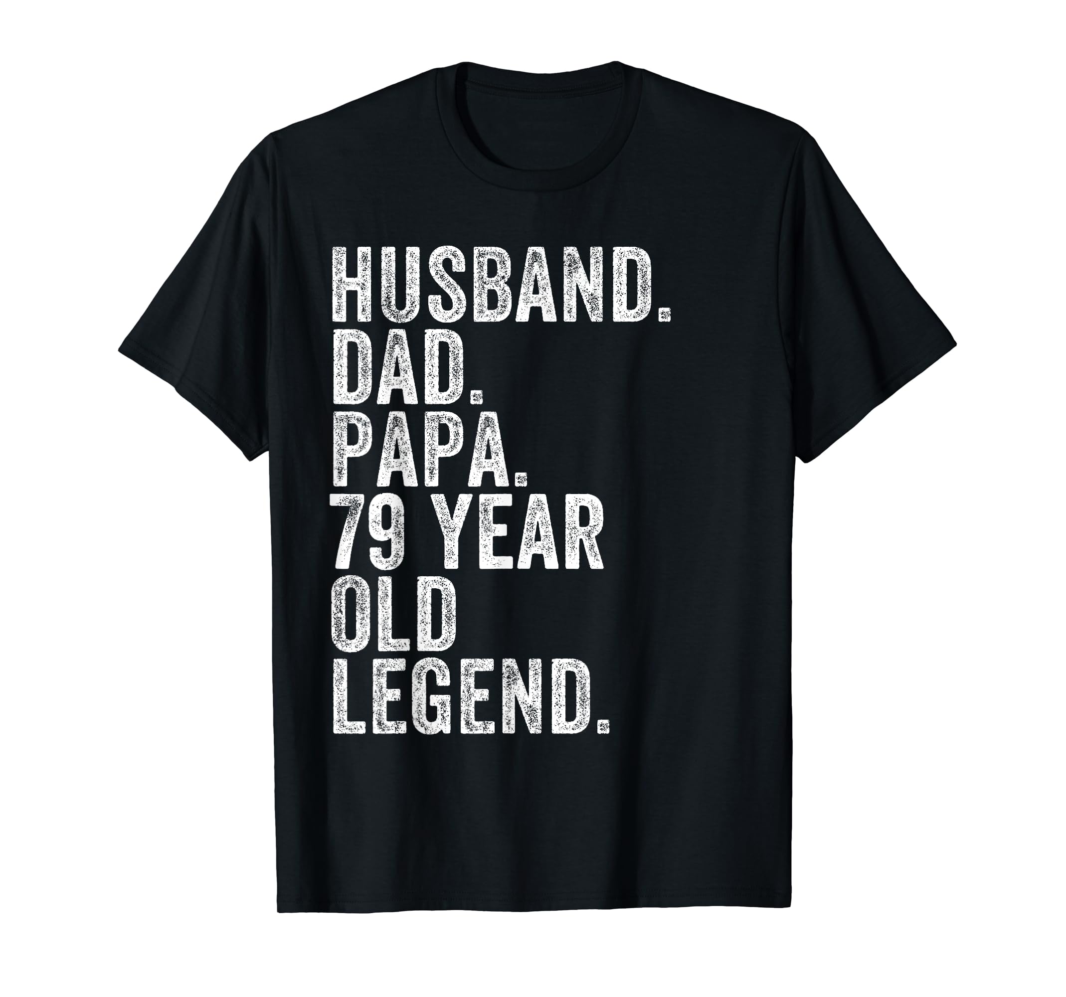 Husband Dad Papa 79 Year Old Legend T-Shirt - Novelty Apparel for Adults - T-Shirt, Sweatshirt, Hoodie