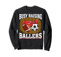 Busy Raising Ballers Football Soccer Sweatshirt - Trendy Graphic Unisex - T-Shirt, Sweatshirt, Hoodie