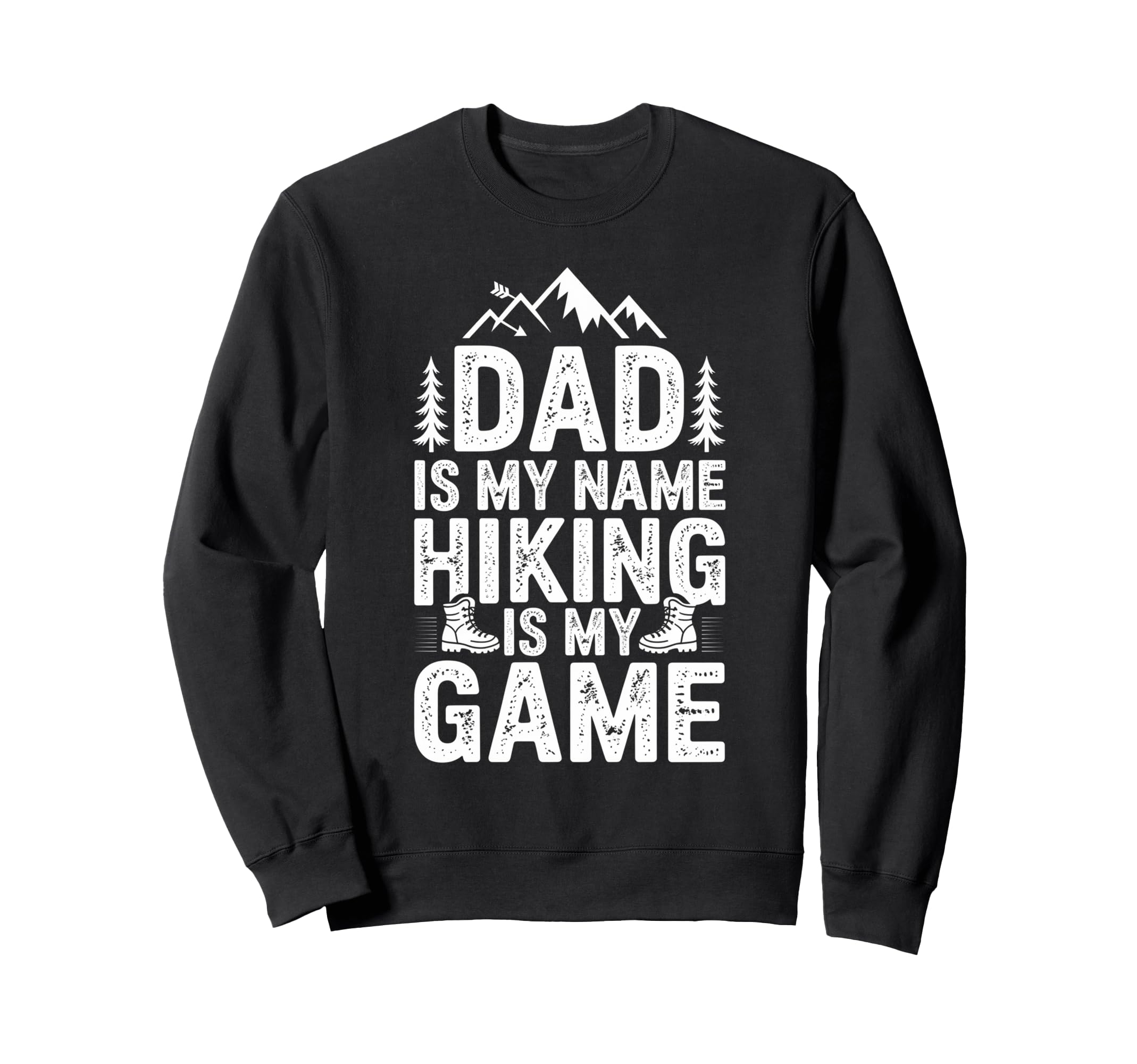 Funny Hiking Dad Is My Name Hiking Sweatshirt - Unique Graphic Men Women - T-Shirt, Sweatshirt, Hoodie