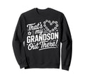 Thats My Grandson Out There Funny Sweatshirt - Unique Graphic for Adults - T-Shirt, Sweatshirt, Hoodie